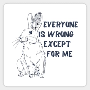 Everyone Is Wrong Except For Me Blue Bunny Quote Magnet